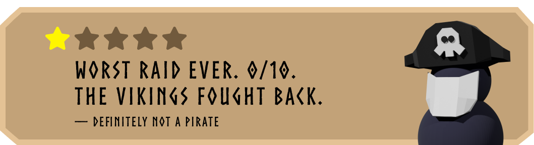 1-star review: "Worst raid ever. 0/10. The Vikings fought back." — Definitely Not A Pirate