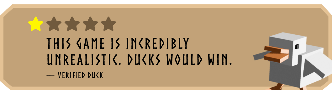 1-star review: "This game is incredibly unrealistic. Ducks would win." — Verified Duck